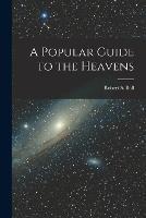 A Popular Guide to the Heavens - Robert S Ball - cover