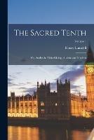 The Sacred Tenth: Or, Studies in Tithe-giving, Ancient and Modern; Volume 1 - Henry Lansdell - cover