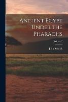 Ancient Egypt Under the Pharaohs; Volume 2 - John Kenrick - cover