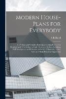 Modern House-plans for Everybody; for Village and Country Residences Costing From two Hundred and Fifty Dollars to Eight Thousand Dollars, Including Full Descriptions and Estimates in Detail of Materials, Labor, Cost and Many Practical Suggestions - S B Reed - cover