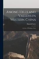 Among Hills and Valleys in Western China: Incidents of Missionary Work - Hannah Davies - cover