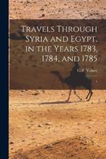 Travels Through Syria and Egypt, in the Years 1783, 1784, and 1785: 1