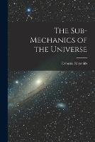 The Sub-mechanics of the Universe