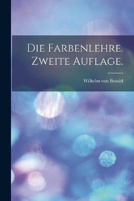 Die Farbenlehre. Zweite Auflage. - Wilhelm Von Bezold - cover