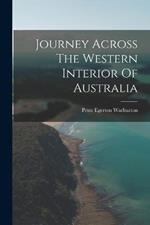 Journey Across The Western Interior Of Australia