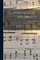 Quatrieme Messe Solennelle; Messe Chorale Sur L'intonation De La Liturgie Catholique, Avec Orgue D'accompagnement Et Grand Orgue - Gounod Charles 1818-1893 - cover