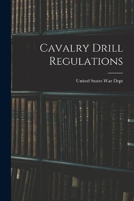 Cavalry Drill Regulations - United States War Dept - cover