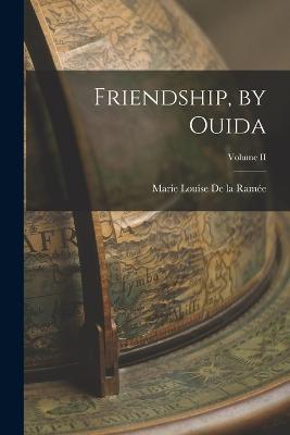 Friendship, by Ouida; Volume II - Marie Louise de la Ramee - cover