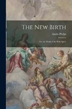 The New Birth: Or, the Work of the Holy Spirit