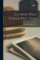 The Man Who Could Not Lose - Richard Harding Davis - cover
