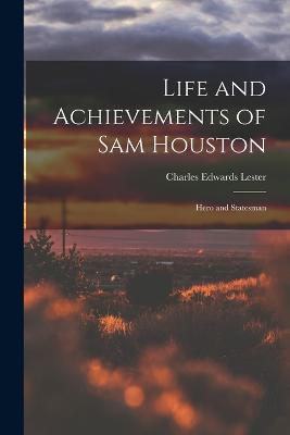 Life and Achievements of Sam Houston: Hero and Statesman - Charles Edwards Lester - cover