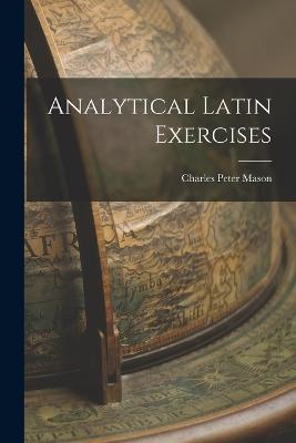 Analytical Latin Exercises - Charles Peter Mason - cover