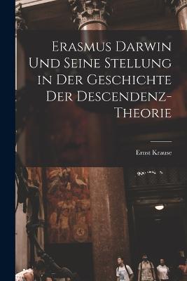 Erasmus Darwin und seine Stellung in der Geschichte der Descendenz-Theorie - Ernst Krause - cover