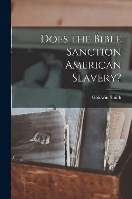 Does the Bible Sanction American Slavery? - Goldwin Smith - cover