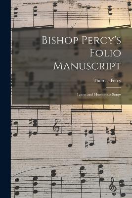 Bishop Percy's Folio Manuscript: Loose and Humorous Songs - Thomas Percy - cover