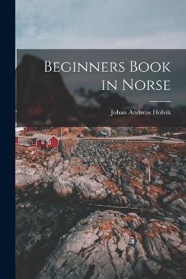 Beginners Book in Norse - Johan Andreas Holvik - cover