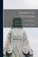 Monastic Institutions: Their Origin, Progress, Nature and Tendency