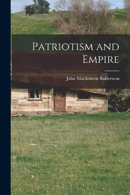 Patriotism and Empire - John MacKinnon Robertson - cover