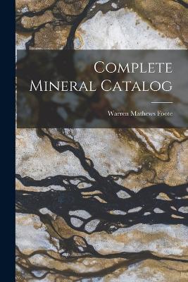 Complete Mineral Catalog - Warren Mathews Foote - cover