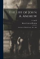 The Life of John A. Andrew: Governor of Massachusetts, 1861-1865; Volume II - Henry Greenleaf Pearson - cover