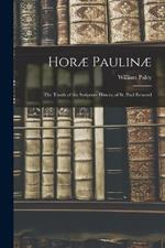 Horae Paulinae: The Ttruth of the Scripture History of St. Paul Evinced