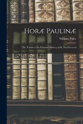 Horae Paulinae: The Ttruth of the Scripture History of St. Paul Evinced - William Paley - cover