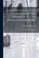 Das Unbewusste vom Standpunkt der Physiologie und Descendenztheorie: Eine Kritische Beleuchtung Des - Eduard Von Hartmann - cover