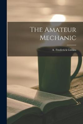 The Amateur Mechanic - A Frederick Collins - cover