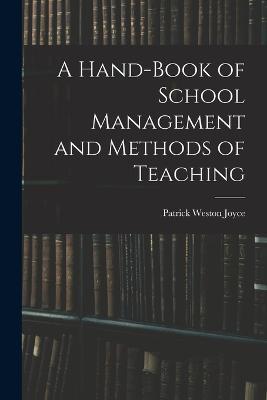 A Hand-Book of School Management and Methods of Teaching - Patrick Weston Joyce - cover