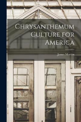 Chrysanthemum Culture for America - James Morton - cover