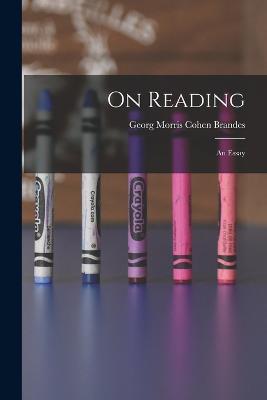 On Reading; An Essay - Brandes Georg Morris Cohen - cover