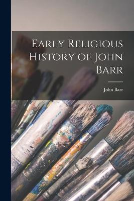 Early Religious History of John Barr - John Barr - cover