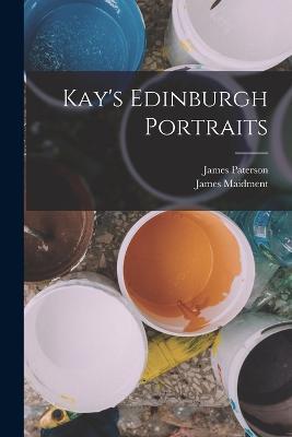 Kay's Edinburgh Portraits - James Maidment,James Paterson - cover