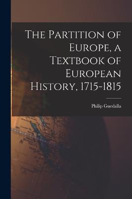 The Partition of Europe, a Textbook of European History, 1715-1815 - Philip Guedalla - cover