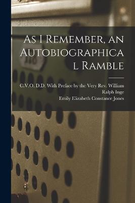 As I Remember, an Autobiographical Ramble - Emily Elizabeth Constance Jones - cover