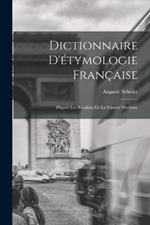 Dictionnaire D'etymologie Francaise; D'apres Les Resultats de la Science Moderne