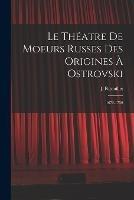 Le theatre de moeurs russes des origines a Ostrovski; 1672-1750