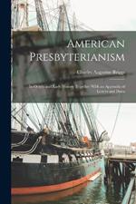 American Presbyterianism: Its Origin and Early History Together With an Appendix of Letters and Docu