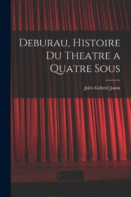 Deburau, Histoire du Theatre a Quatre Sous - Jules Gabriel Janin - cover