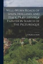 Well-worn Roads of Spain, Holland, and Italy. Traveled by a Painter in Search of the Picturesque