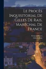 Le Proces Inquisitorial de Gilles de Rais, Marechal de France