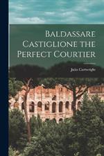 Baldassare Castiglione the Perfect Courtier