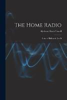 The Home Radio: How to Make and Use It - Alpheus Hyatt Verrill - cover