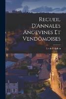 Recueil D'Annales Angevines Et Vendomoises