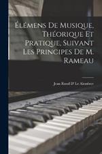 Elemens De Musique, Theorique Et Pratique, Suivant Les Principes De M. Rameau