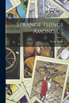 Strange Things Among Us - Henry Spicer - cover