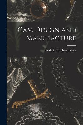 Cam Design and Manufacture - Frederic Burnham Jacobs - cover