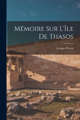 Memoire Sur L'Ile De Thasos - Georges Perrot - cover