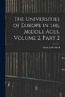 The Universities of Europe in the Middle Ages, Volume 2, part 2 - Hastings Rashdall - cover