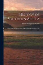 History of Southern Africa: Comprising the Cape of Good Hope, Mauritius, Seychelles, &c